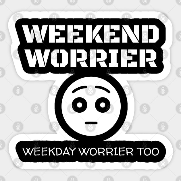 Weekend Worrier Sticker by Muzehack